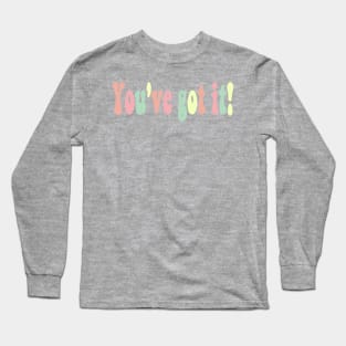 You've got it pastel text Long Sleeve T-Shirt